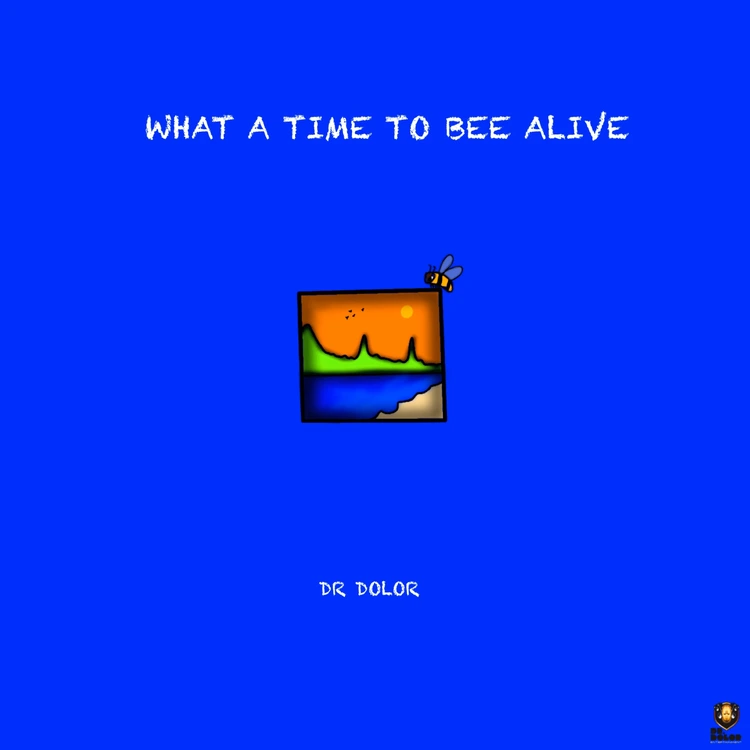 Dr Dolor – What a Time to Bee Alive Album