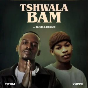 TitoM – Tshwala Bam ft. Yuppe, S.N.E & EeQue