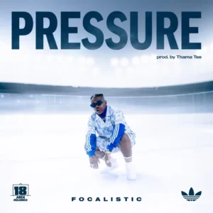 Focalistic – Pressure Ft. Thama Tee