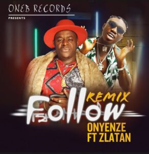 Onyenze ft. Zlatan – Follow (Remix)