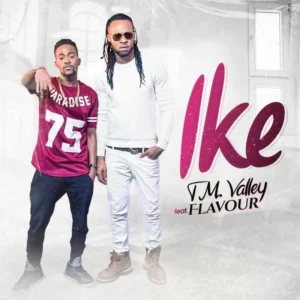 TM Valley Ft. Flavour – Ike