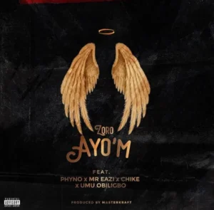 Zoro – Ayo’M Ft. Phyno, Mr Eazi, Chike & Umu Obiligbo