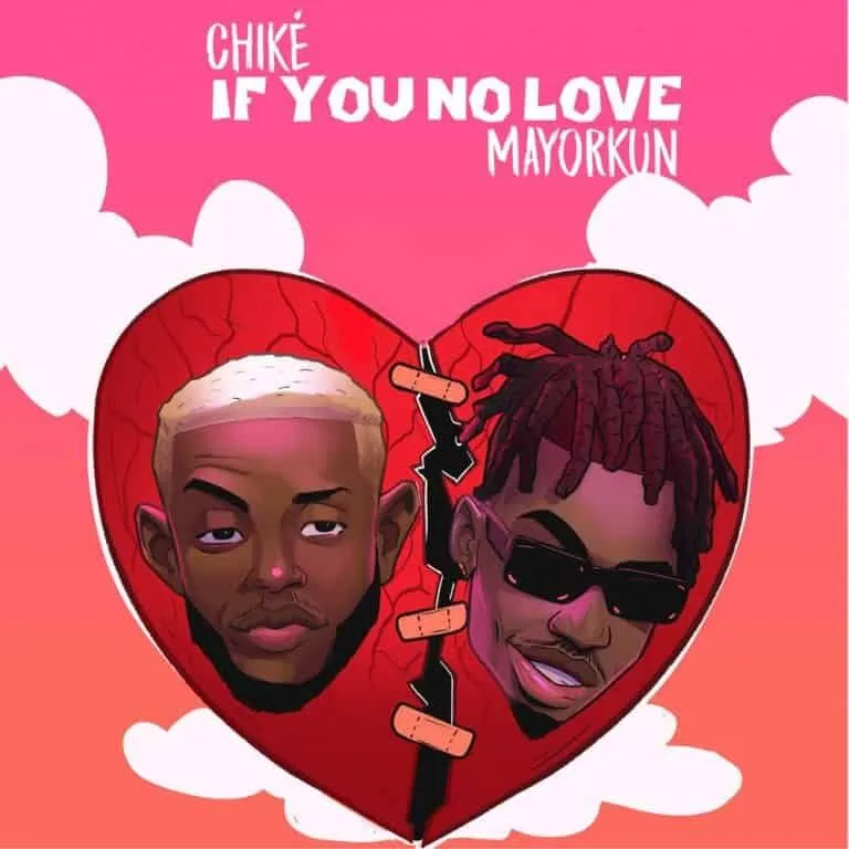 Chike – If You No Love ft Mayorkun (Remix)